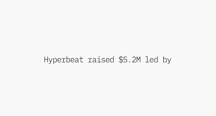 Hyperbeat raises $5.2M in a Seed funding round co-led by Electric Capital and ether.fi Ventures, with participation from Chapter One, Node Capital, Coinbase Ventures, and others.