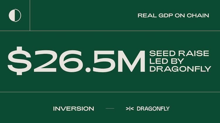 Inversion raises $26.5M in a Seed funding round led by Dragonfly, with participation from Faction, Mirana, Hashkey Capital, and others.
